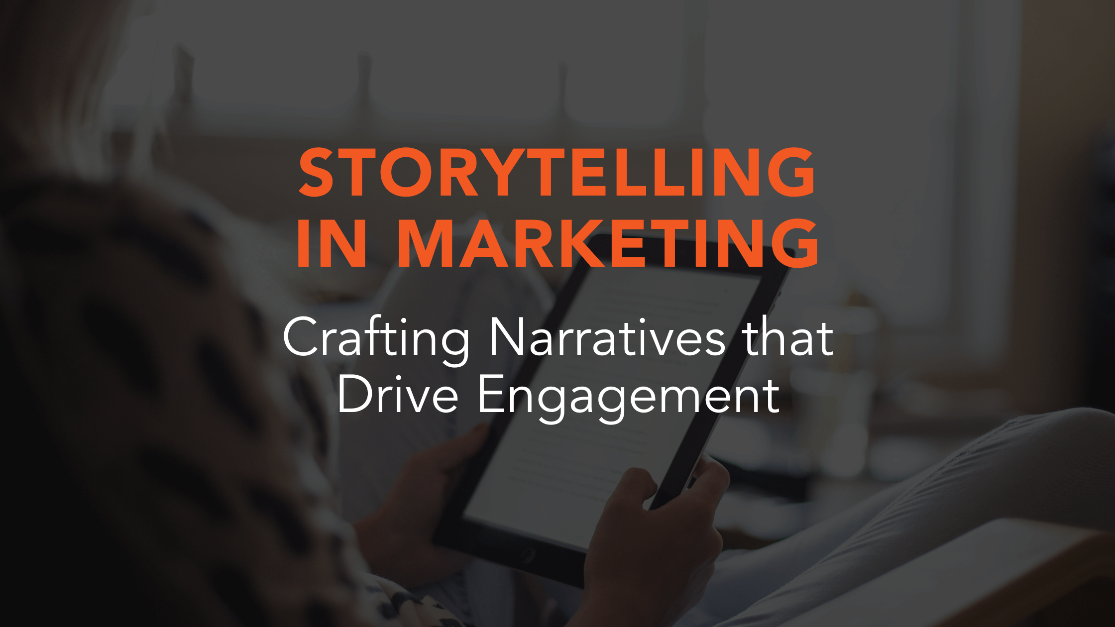 Storytelling in Marketing: Crafting Narratives that Drive Engagement