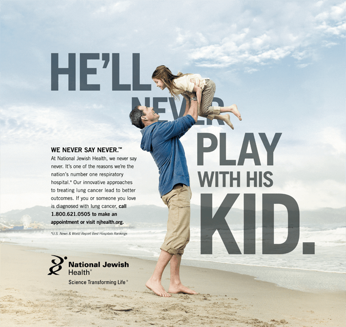 Print Ad shows a dad holding his elementary aged daughter in the air playfully with the word Never covered up in the phrase He'll Never Play with his Kid