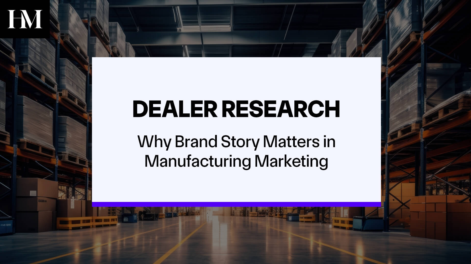 Dealer Research: Why Brand Story Matters in Manufacturing Marketing